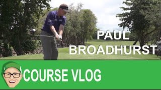 Paul Broadhurst Golf Course Vlog [upl. by Dnalkrik]