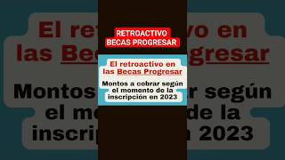 📌 El retroactivo en las Becas Progresar montos a cobrar según el momento de la inscripción en 2023 [upl. by Eibba]