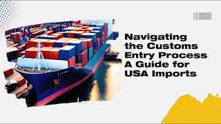 Navigating the Customs Entry Process A Guide for USA Imports [upl. by Zuckerman]