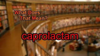 What does caprolactam mean [upl. by Noseimaj]