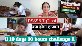 DSSSB exam chalender release 🥲ll kab hoga TGT sst ka exam  🥹 ll 10 days 10 hours challenge ll [upl. by Acissehc887]