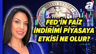 FED Faiz İndirimi Yapacak Mı FEDin Faiz İndirimi Piyasalara Etkisini Seltem İyigün Değerlendirdi [upl. by Beatrisa]