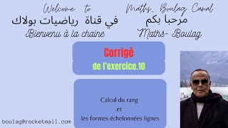 Vidéo Corrigé de l exrcice10 Formes échelonnées réduite canoniques  rang d’une matrice [upl. by Raknahs]