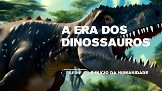 A Era dos Dinossauros  Episódio 3 da Série O Inicio da Humanidade [upl. by Jozef]