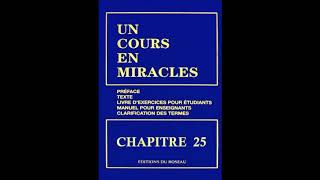 quotUn Cours En Miraclesquot le Texte en Audio  CHAPITRE 25 [upl. by Htebasyle730]