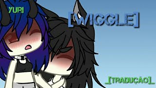 Wiggle  tradução  Yuri Gacha life 13 [upl. by Aititel]