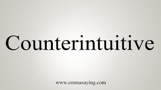 How To Say Counterintuitive [upl. by Farra]