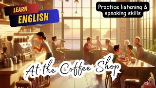 Improve Your English  At the Coffee Shop listening amp speaking practice [upl. by Aserret]