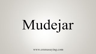 How To Say Mudejar [upl. by Mayram263]