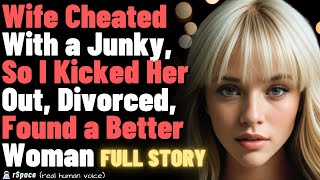 Wife Cheated With a Junky So I Kicked Her Out Divorced Found a Better Woman FULL STORY [upl. by Hgielsel]