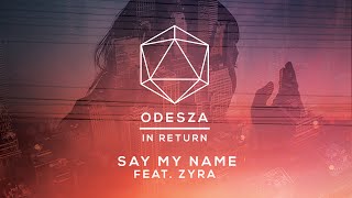 ODESZA  Say My Name feat Zyra  Lyric Video [upl. by Gayleen821]