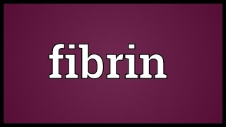 Fibrin Meaning [upl. by Bettye]