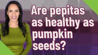 Are pepitas as healthy as pumpkin seeds [upl. by Butterfield158]