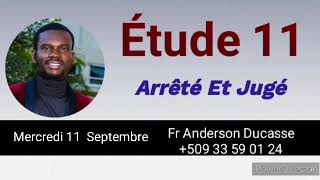 Étude 11 Arrêté et jugé  Mercredi 11 Septembre [upl. by Hsilgne]