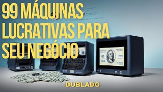 99 MÁQUINAS lucrativas para seu NEGÓCIO [upl. by Lowry]