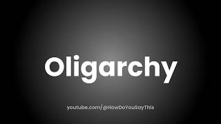 How to Pronounce Oligarchy [upl. by Orton]