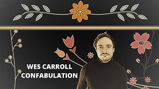 Wes Carroll Confabulation [upl. by Yrot]