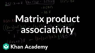 Matrix product associativity  Matrix transformations  Linear Algebra  Khan Academy [upl. by Oker596]