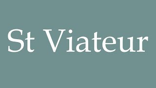 How to Pronounce St Viateur Correctly in French [upl. by Nollaf]