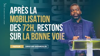 APRÈS LA MOBILISATION DES 72H RESTONS SUR LA BONNE VOIE  Ps Christian SABOUKOULOU [upl. by Anahir]