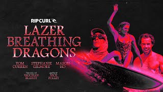 Lazer Breathing Dragons  Stephanie Gilmore Mason Ho amp Tom Curren on TheSearch  Rip Curl [upl. by Yacov]