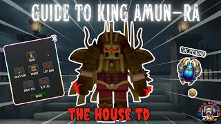 GUIDE TO KING AMUNRA  THE HOUSE TD [upl. by Elram51]