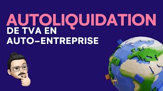 Tout sur lautoliquidation de la TVA pour un autoentrepreneur [upl. by Kentigera]