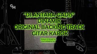 DI ANTARA GADIS  DINAMIK  BACKING TRACK  GITAR KAROK [upl. by Noli358]