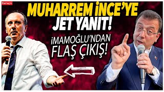 Ekrem İmamoğlundan Muharrem İncenin sözlerine jet yanıt [upl. by Blus]