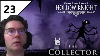 Part 23  The Collector  First Playthrough Hollow Knight Unedited [upl. by Onin]