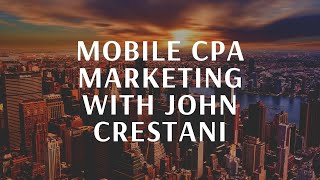 Mobile CPA Marketing With John CrestaniAffiliate Marketing with John Crestani [upl. by Gavini]