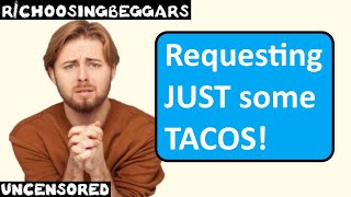 rchoosingbeggars  Ep 202  quotRequesting JUST some TACOSquot [upl. by Moguel]