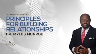 Principles For Building Relationships  Dr Myles Munroe [upl. by Roger]