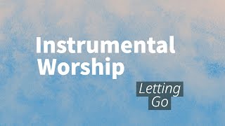 Letting Go  Instrumental Worship [upl. by Nicolais793]