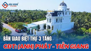 Bàn Giao Biệt Thự 3 Tầng Tân Cổ Điển Tại Tiền Giang  Không Gian Sống Đẳng Cấp Của Anh Phát [upl. by Anahc80]