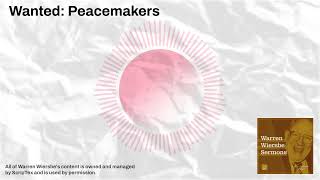 Wanted Peacemakers  Warren Wiersbe Sermons [upl. by Wivestad]