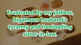 Frustrated by my jobless bigamous husbands tyranny and freeloading sisterinlaw [upl. by Dorfman144]