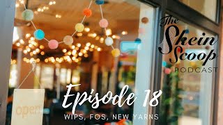 The Skein Scoop Podcast  Ep 18  WIPS some FOs and a tease of all the NEW YARNS coming to Skein [upl. by Antonella]