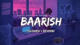 Baarish Slowed  ReverbLyrics  Half Girlfriend  Storm Edition  Suman Morning  textaudio [upl. by Vine]