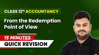 15 Minutes Masterclass Quick Revision of From the Redemption Point of View  Class 12 Accountancy [upl. by Ferree]