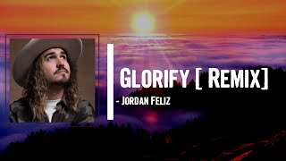 Jordan Feliz  Glorify Remix Lyrics feat TobyMac amp Terrain [upl. by Anikram793]