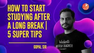 5 Super Tips How to Start Studying After a Long Break 📖Motivational Study Tips by Gopal Sir [upl. by Evanne]