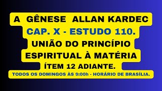 A GÊNESE ALLAN KARDEC  CAP X  ESTUDO 109 UNIÃO DO PRINCÍPIO ESPIRITUAL À MATÉRIA [upl. by Akaya991]