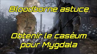 Bloodborne astuce  Obtenir le caséum pour mygdala zone optionnelle [upl. by Niuq296]