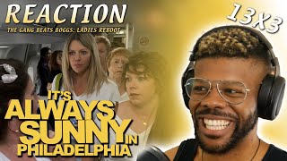 ITS ALWAYS SUNNY 13x3 REACTION  The Gang Beats Boggs Ladies Reboot [upl. by Elylrac]