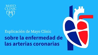 Explicación de Mayo Clinic sobre la enfermedad de las arterias coronarias [upl. by Corbin]