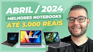 Os melhores notebooks até 3000 Reais em Abril 2024  Top Notebook 2024 [upl. by Kissiah]