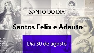 Santo do Dia 30 de agosto  Santos Felix e Adauto [upl. by Madi]