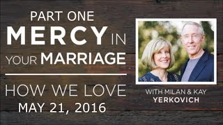 Mercy In Marriage Part 12  Milan amp Kay Yerkovich  quotHow We Lovequot Seminar May 21 2016 [upl. by Paulsen]