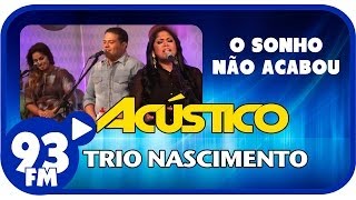 Trio Nascimento  O SONHO NÃO ACABOU  Acústico 93  AO VIVO  Setembro de 2013 [upl. by Burner]